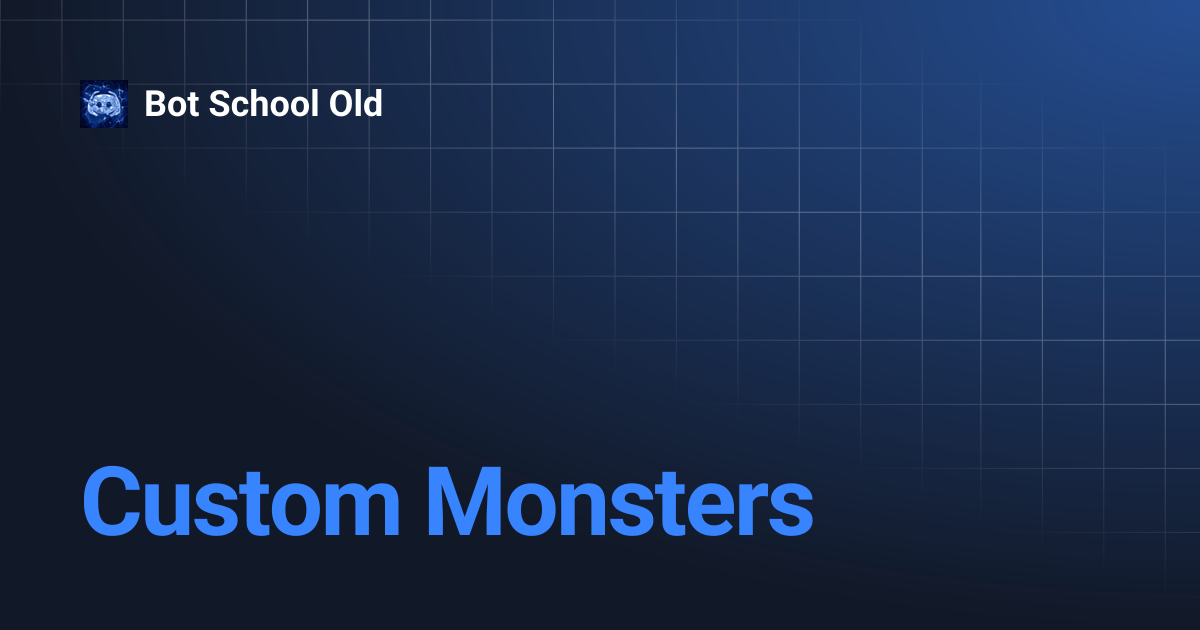 Custom Monsters | Bot School Old