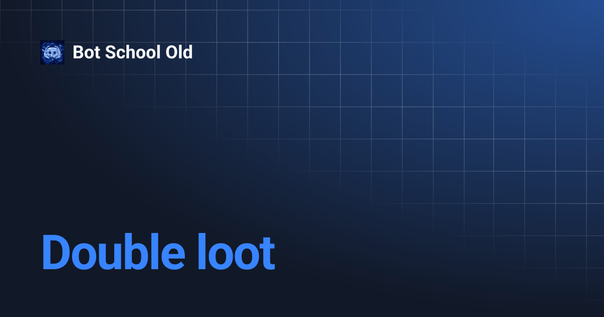 Double loot | Bot School Old